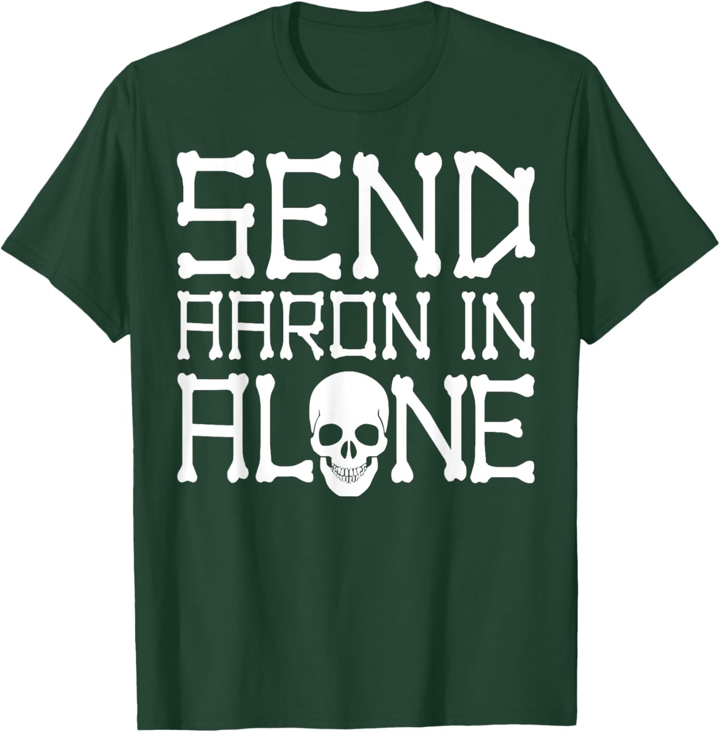 Ghost Hunting Send Aaron in Alone Halloween Pun Men Women T-Shirt - T-Shirt | Forest