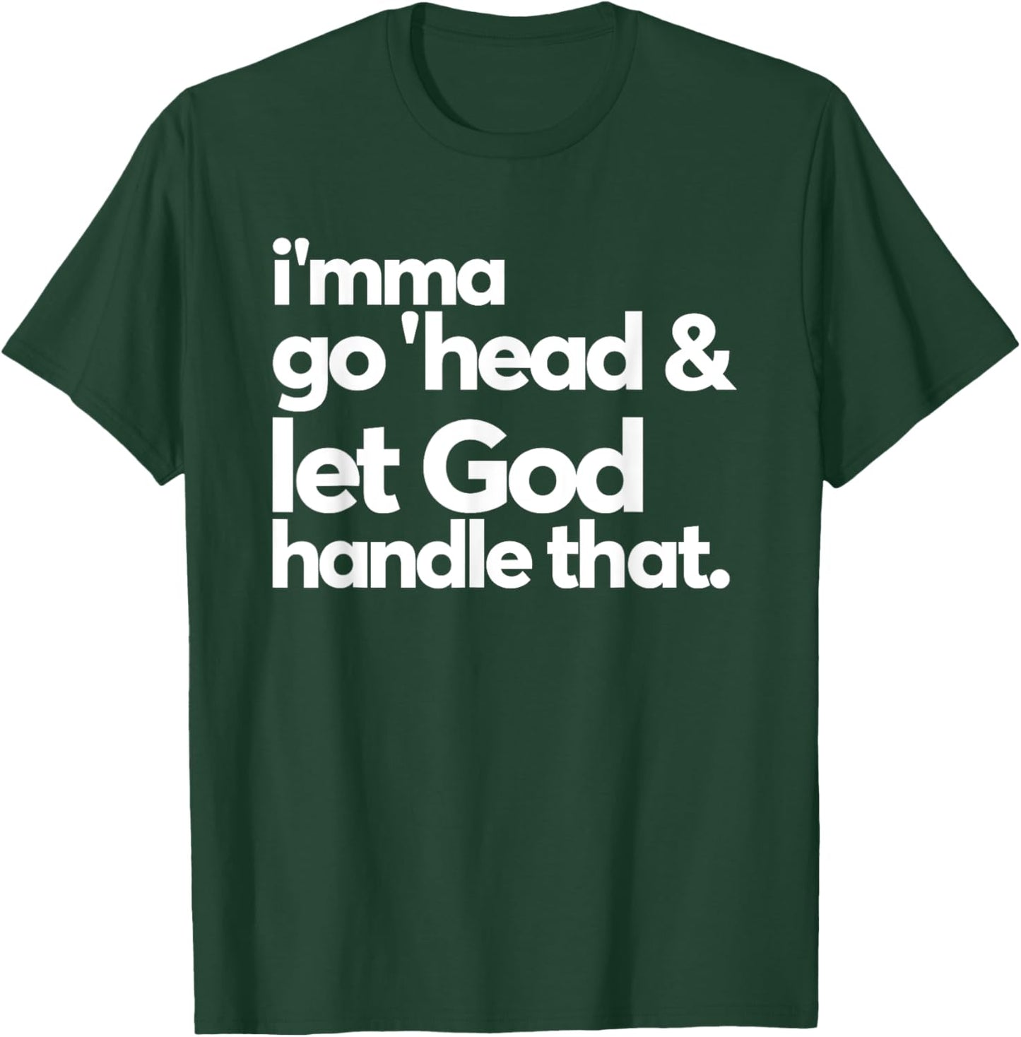 Imma Go Head And Let God Handle That Funny T-Shirt - T-Shirt | Forest
