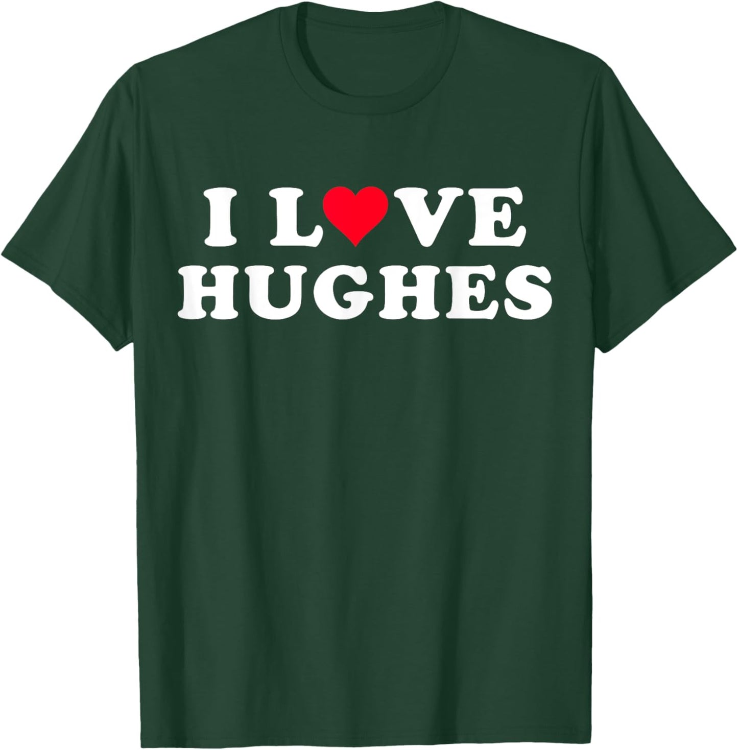 I Love Hughes Matching Girlfriend & Boyfriend Hughes Name T-Shirt - T-Shirt | Forest