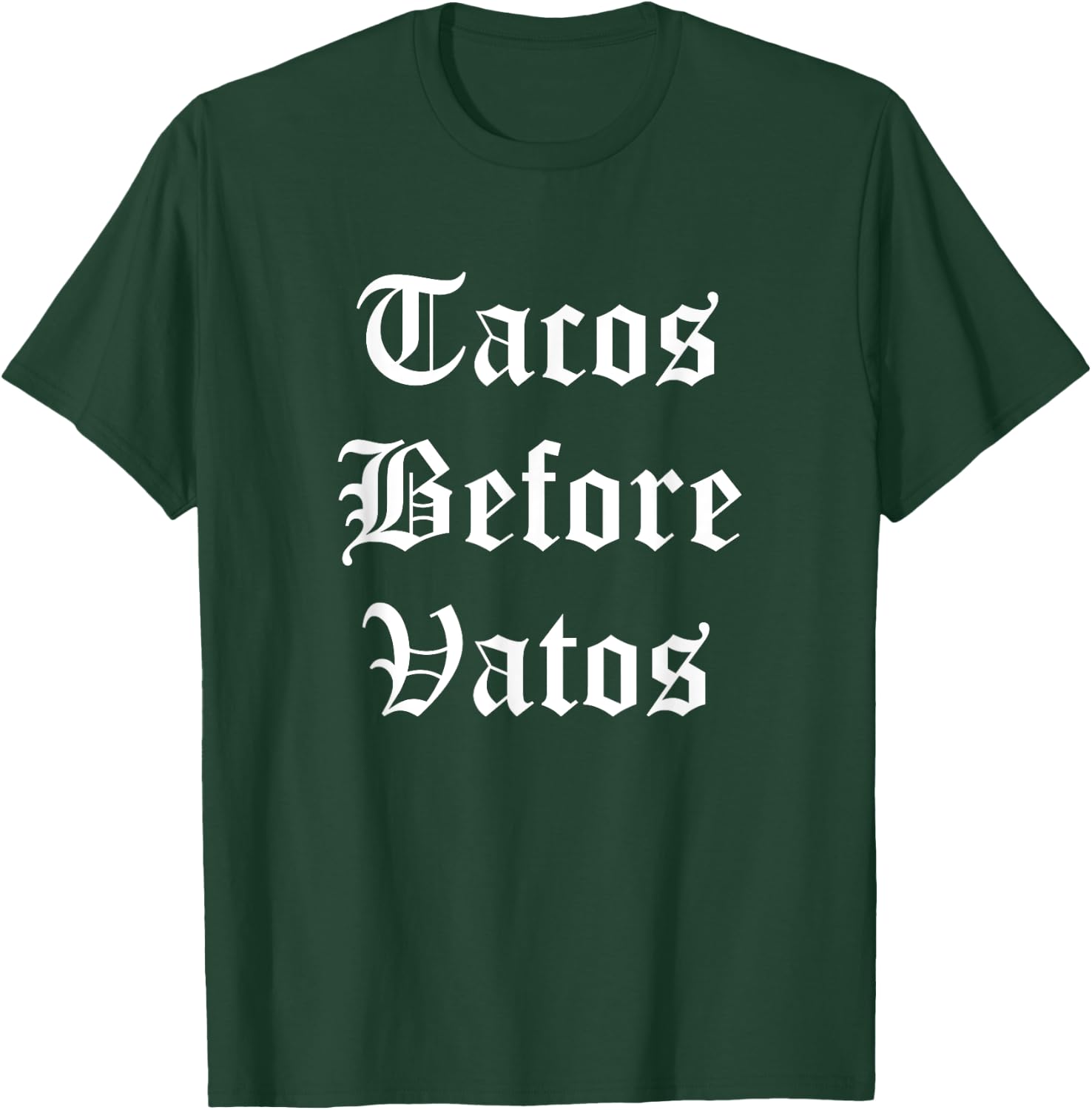 Tacos Before Vatos Funny Cholo Chicano Mexican Food T-Shirt - T-Shirt | Forest