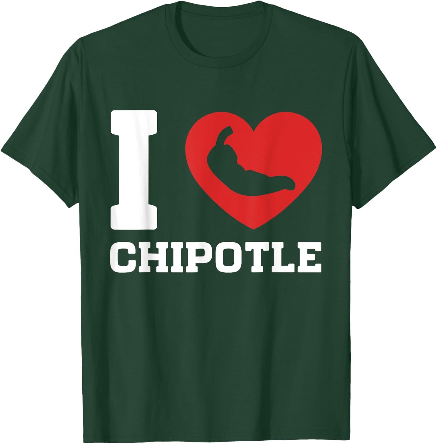 I Love Chipotle Spicy Mexican Food Chipotle Lover T-Shirt - T-Shirt | Forest