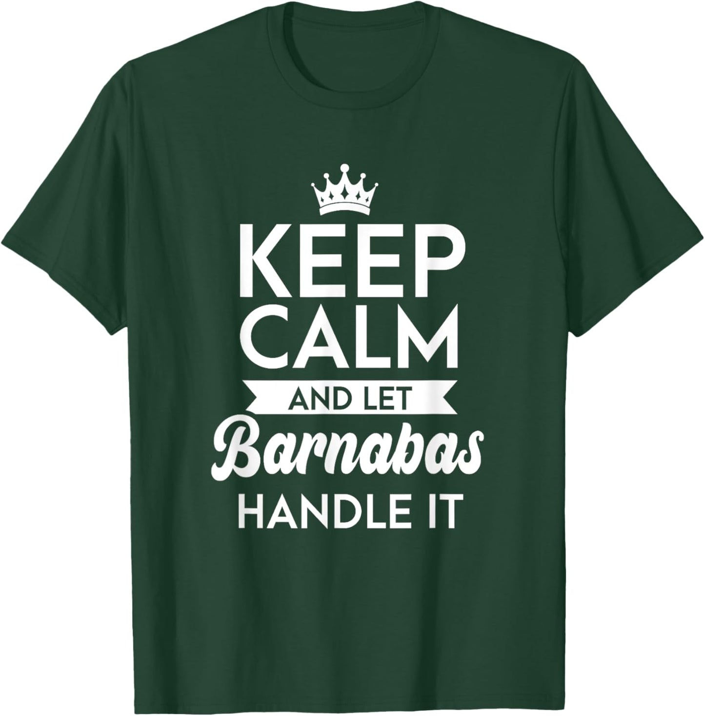 Keep Calm And Let Barnabas Handle It Name Barnabas T-Shirt - T-Shirt | Forest