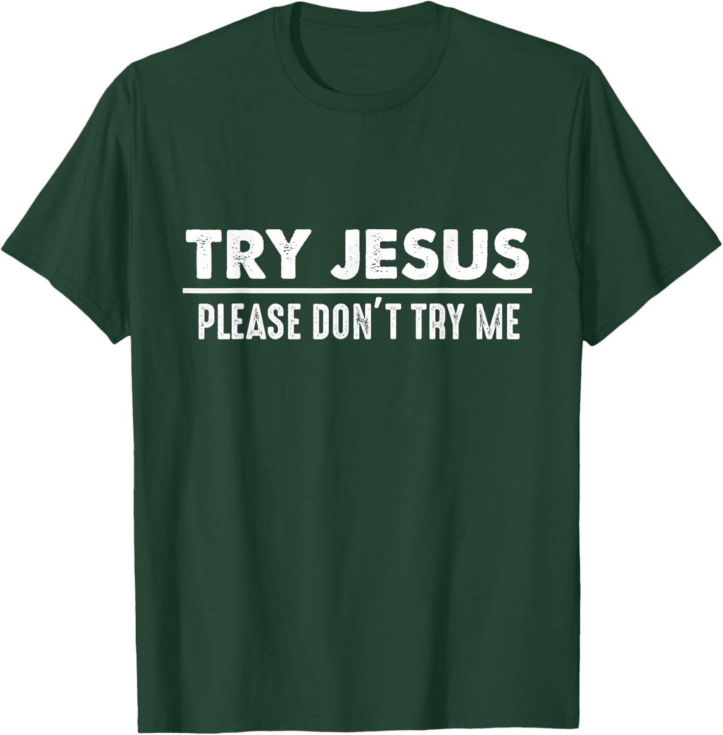 Try Jesus Don't Try Me Christian Gift Faith Believers T-Shirt - T-Shirt | Forest