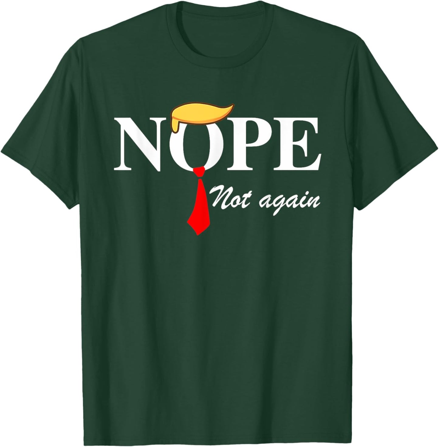 Nope Not Again Funny Trump Apparel Nope Not Again Trump T-Shirt - T-Shirt | Forest