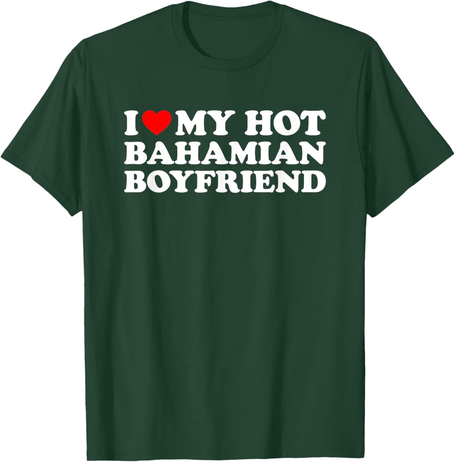 I Love My Hot Bahamian Boyfriend T-Shirt - T-Shirt | Forest