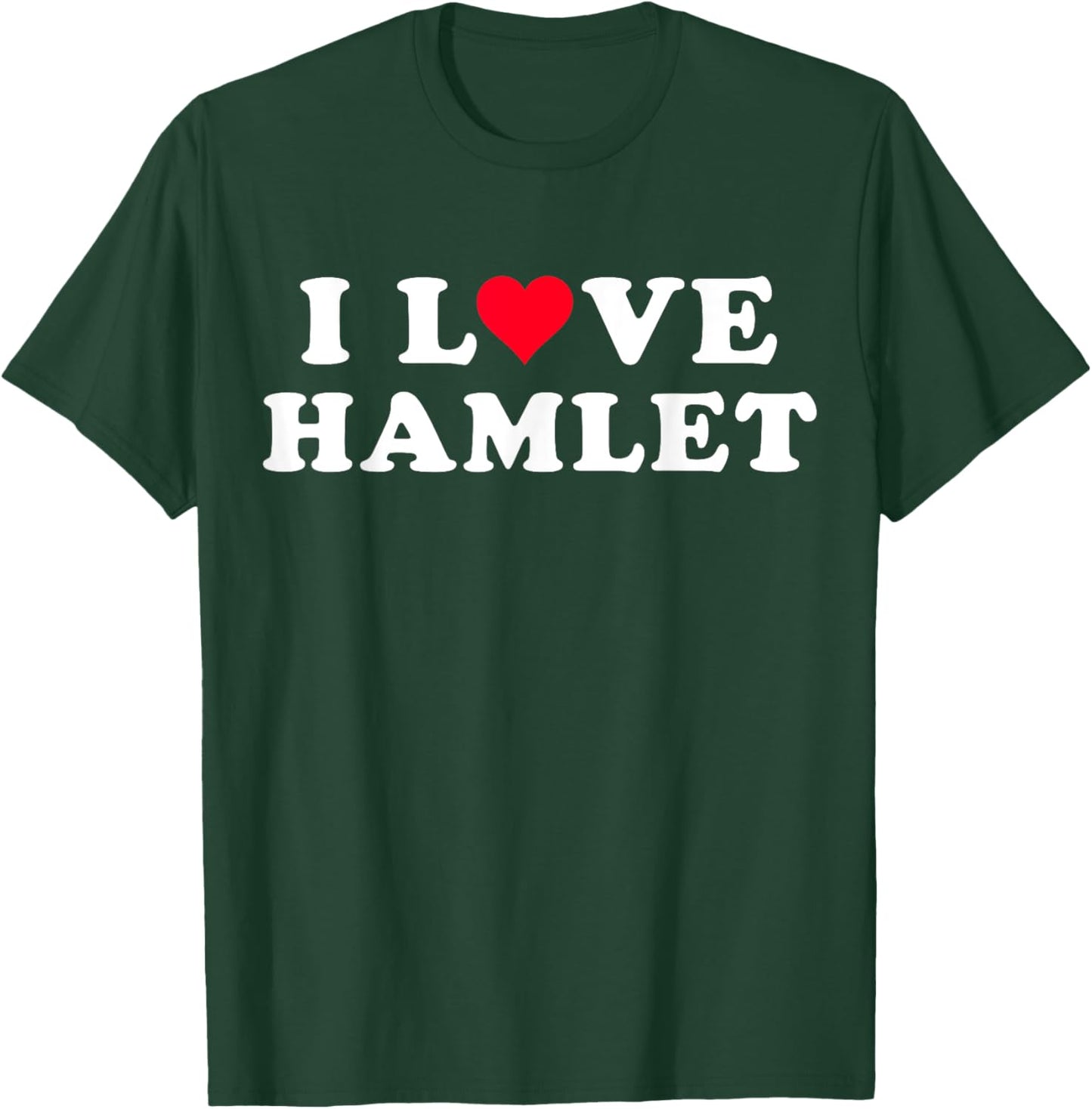 I Love Hamlet Matching Girlfriend & Boyfriend Hamlet Name T-Shirt - T-Shirt | Forest