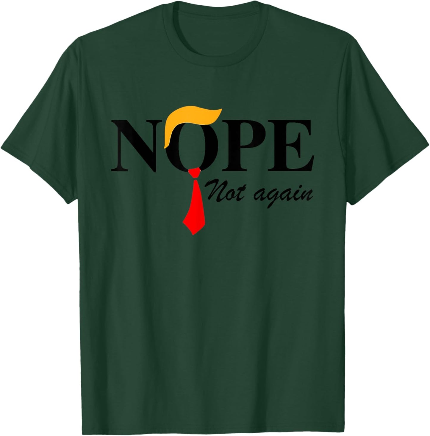 Nope Not Again Funny Trump Apparel Nope Not Again Trump T-Shirt - T-Shirt | Forest