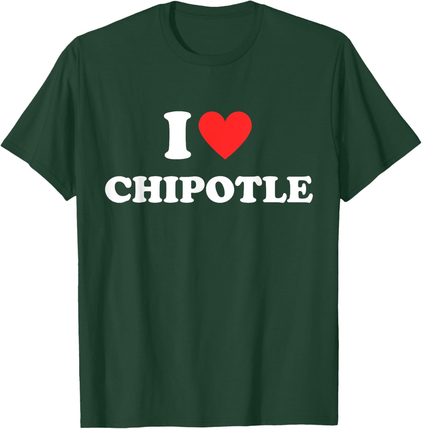 I Love Chipotle I Love Heart Chipotle Funny Food Lover Gifts T-Shirt - T-Shirt | Forest