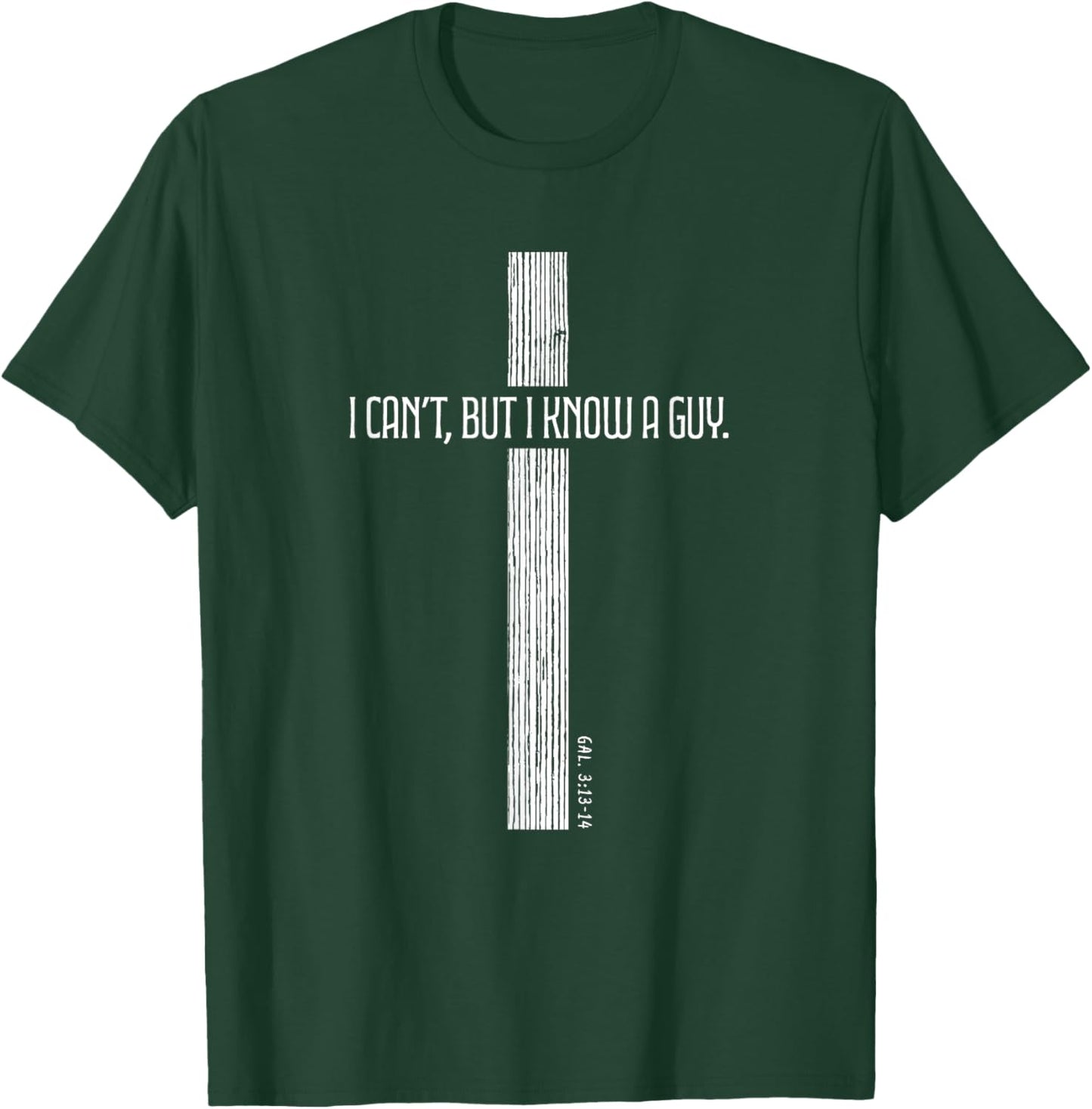 Christian Shirt - I Can't But I Know a Guy - Cross of Jesus T-Shirt - T-Shirt | Forest