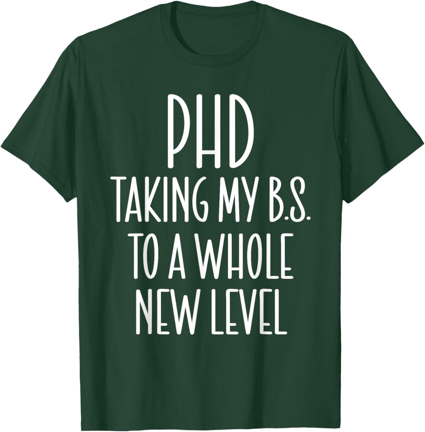 PHD Taking My B.S. To A Whole New Level Funny PHD Graduation T-Shirt - T-Shirt | Forest