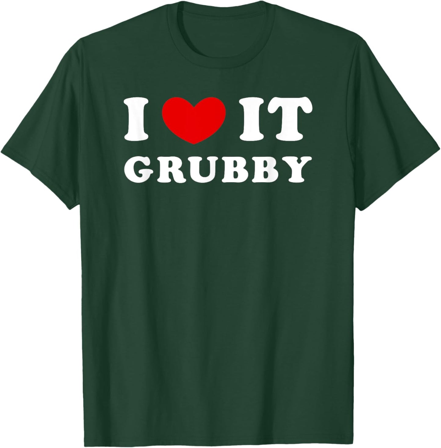 I Love It Grubby, I Heart It Grubby T-Shirt - T-Shirt | Forest