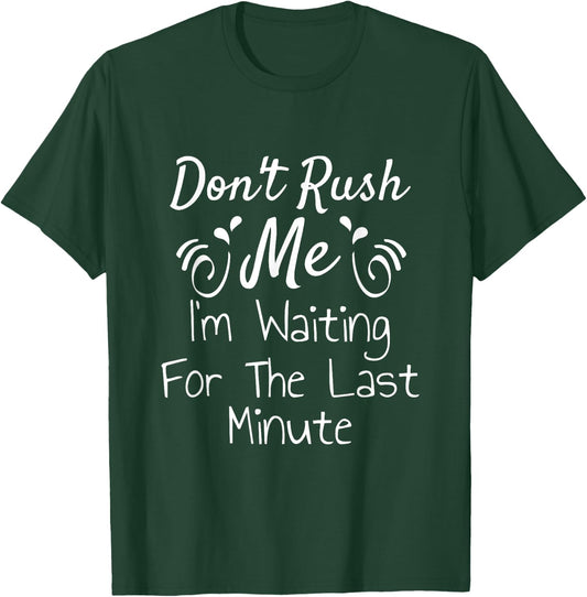 Don't Rush Me I'm Waiting For The last Minute Funny Saying T-Shirt - T-Shirt | Forest