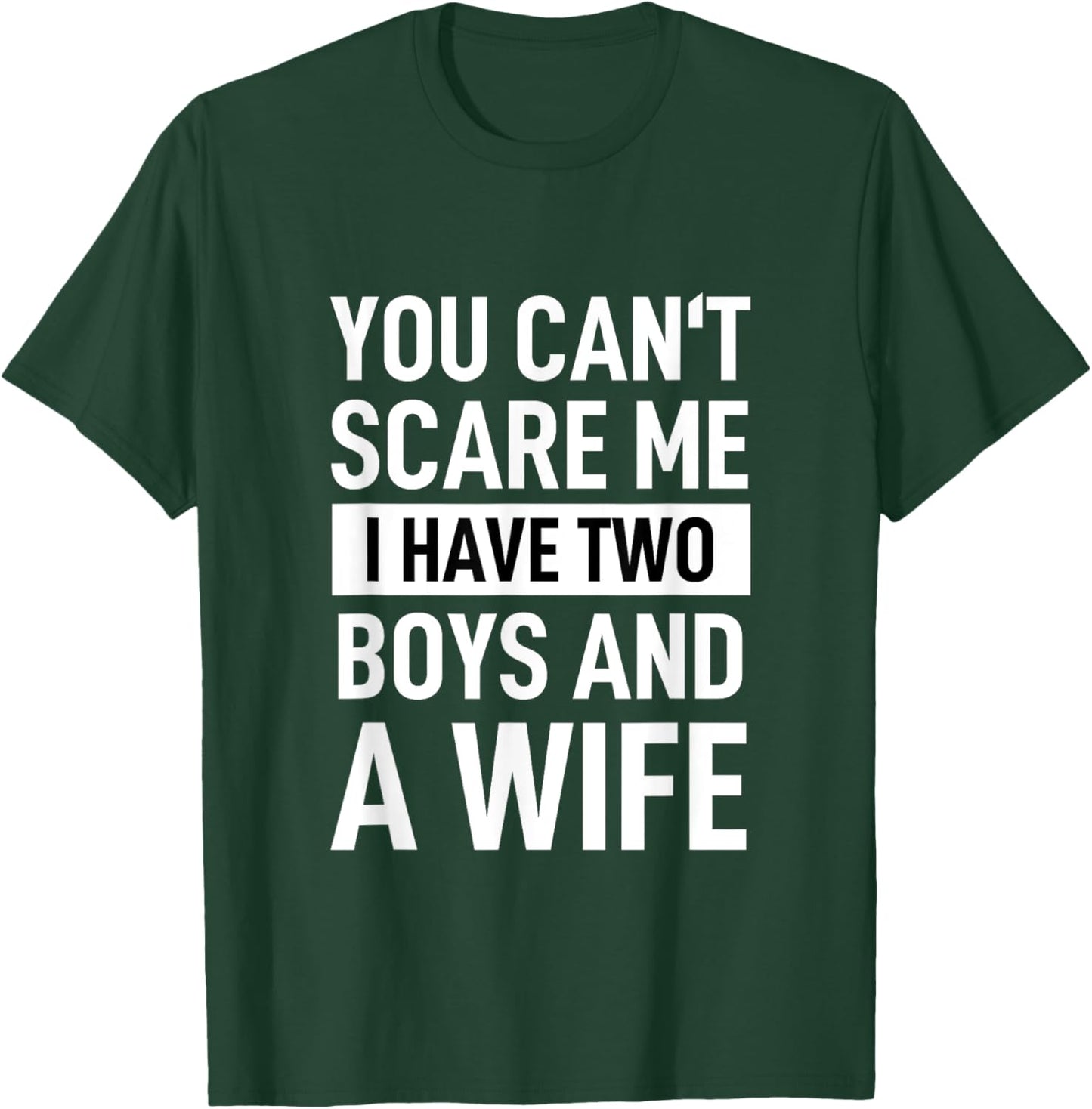 Father Joke Dad You Cant Scare Me I Have Two Boys And A Wife T-Shirt - T-Shirt | Forest