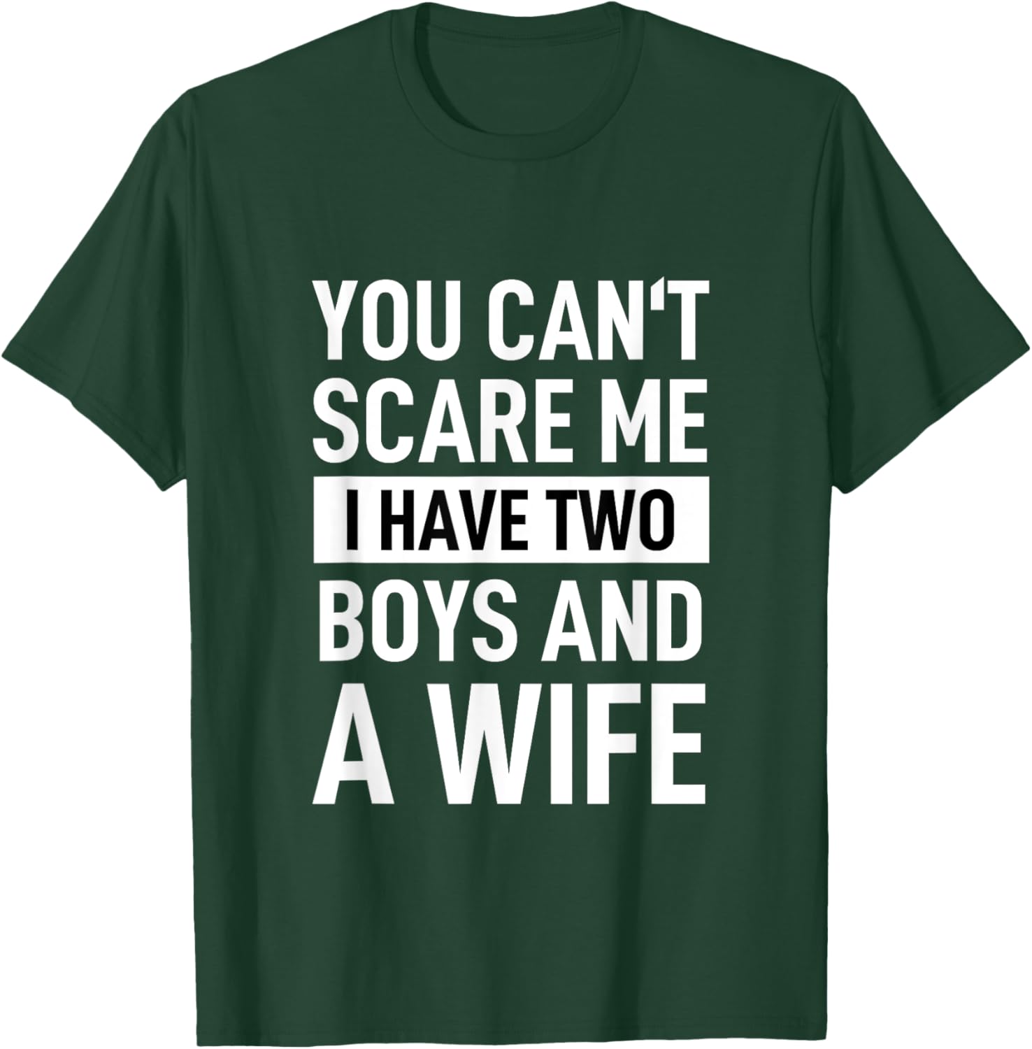 Father Joke Dad You Cant Scare Me I Have Two Boys And A Wife T-Shirt - T-Shirt | Forest