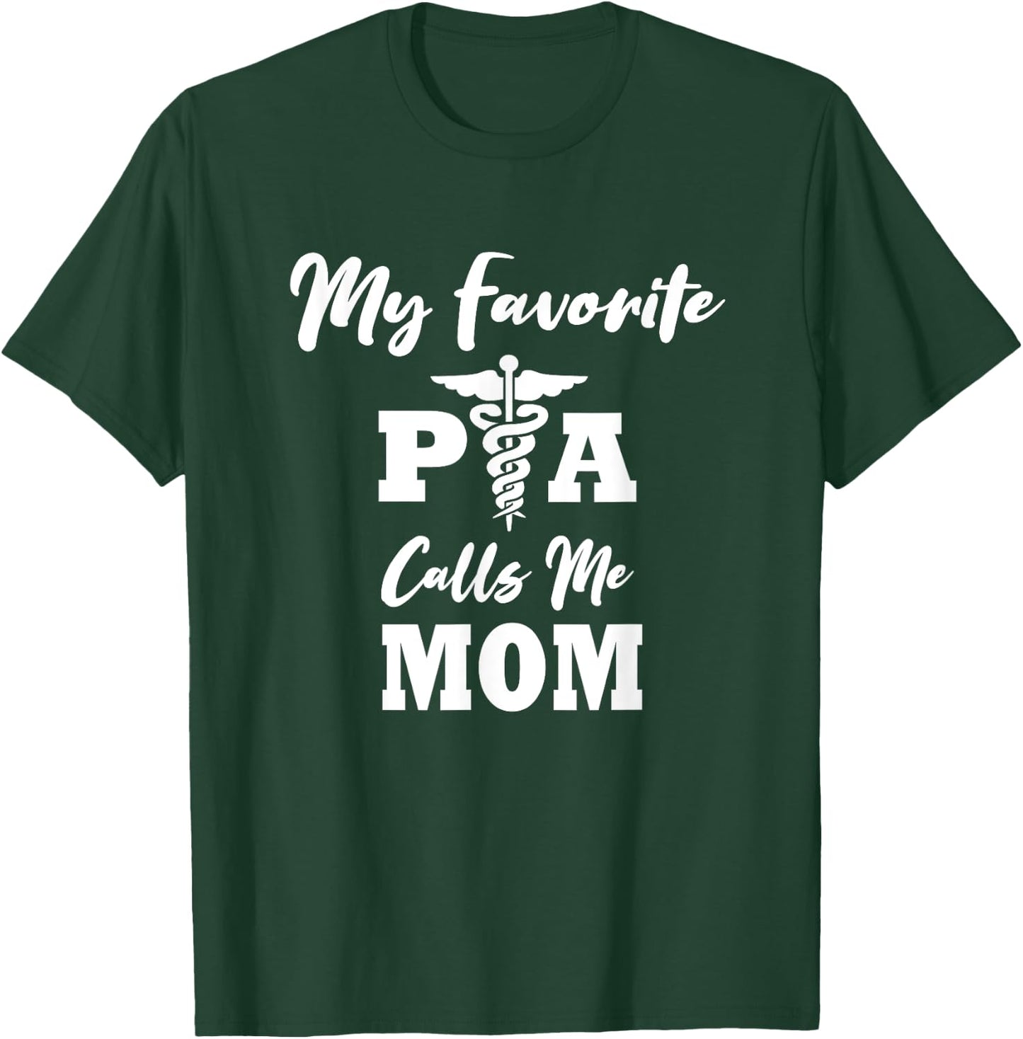 My Favorite PA (Physicians Assistant) Calls Me Mom T-Shirt - T-Shirt | Forest