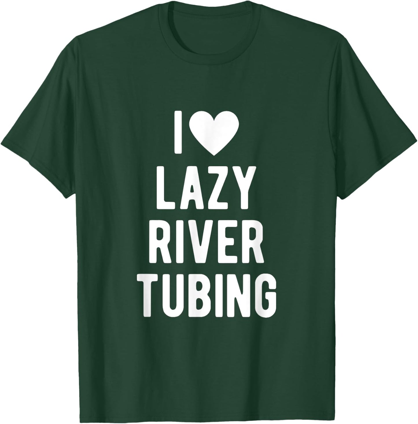 I Love Lazy River Tubing Funny Saying Quote I Heart Lazy T-Shirt - T-Shirt | Forest