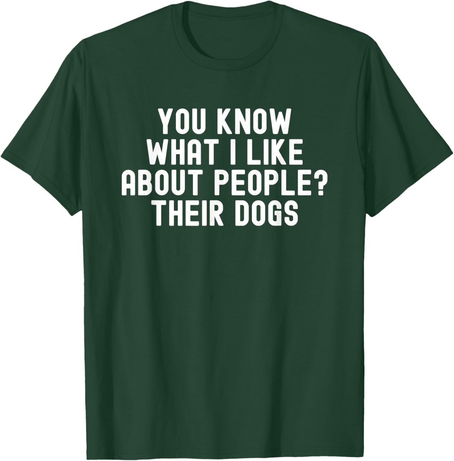 You Know What I Like About People Their Dogs Funny Dog Quote Women T-Shirt - T-Shirt | Forest
