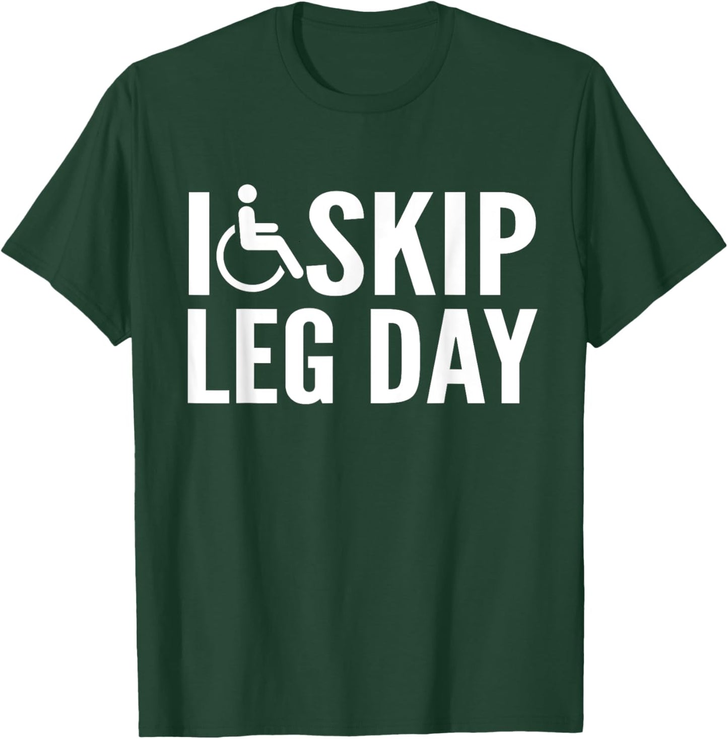 Funny Disabled Handicapped Wheelchair I Skip Leg Day T-Shirt - T-Shirt | Forest