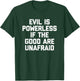 Evil Is Powerless If The Good Are Unafraid Funny T-Shirt - T-Shirt | Forest