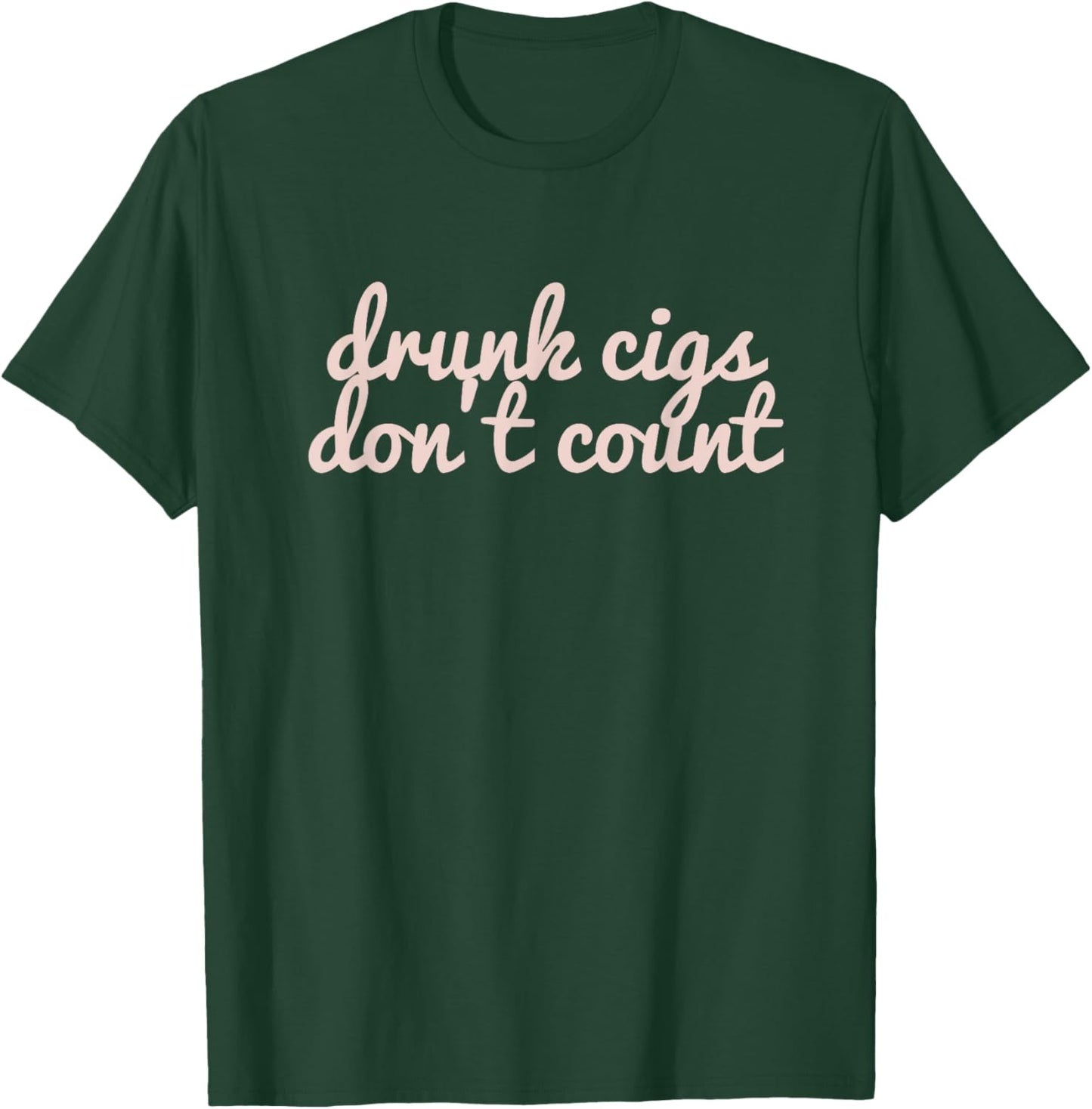 Funny Drunk Cigs Don't Count Drinking Sarcastic T-Shirt - T-Shirt | Forest