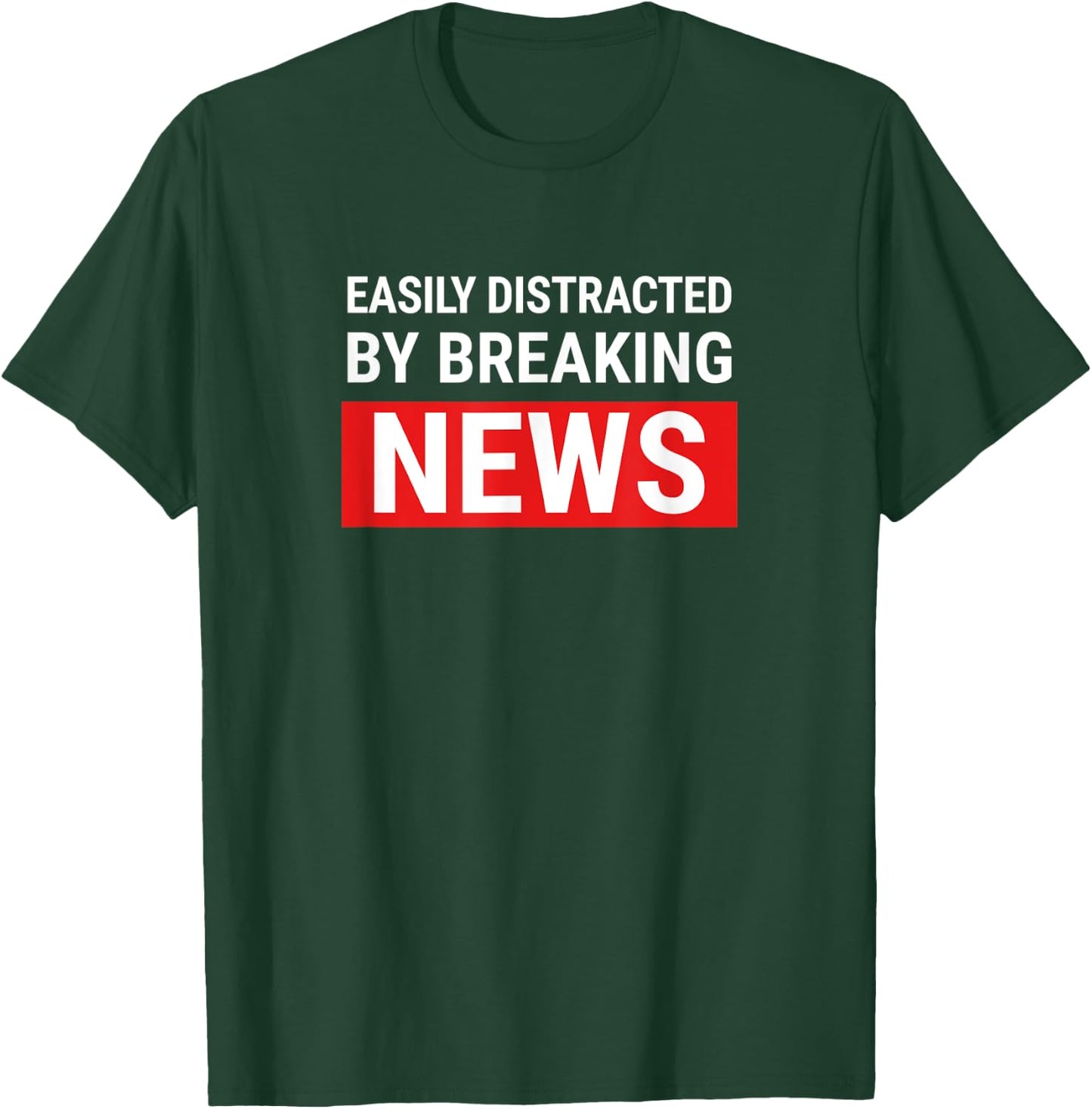 Easily Distracted Breaking News Funny Journalist Reporter T-Shirt - T-Shirt | Forest