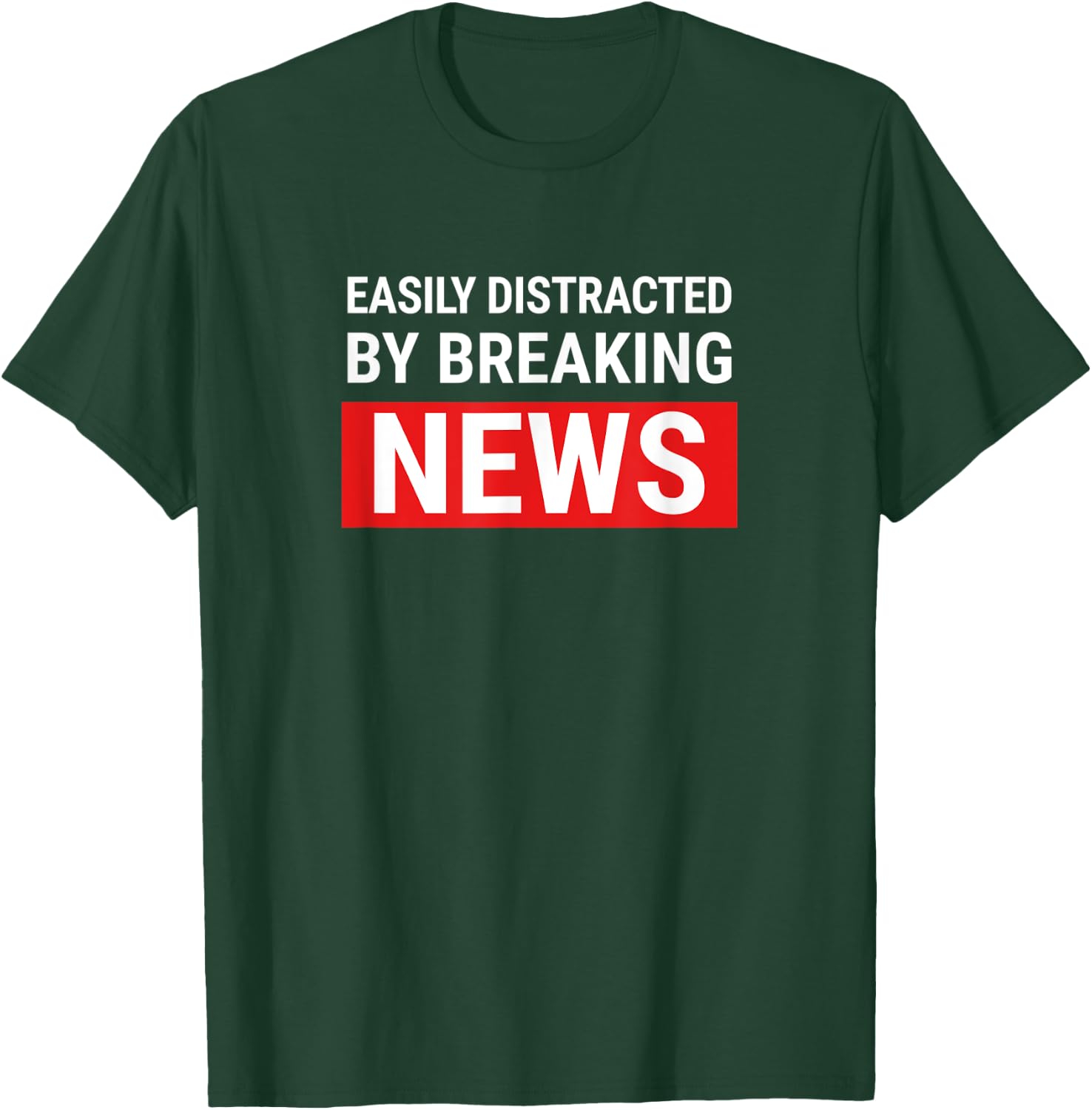 Easily Distracted Breaking News Funny Journalist Reporter T-Shirt - T-Shirt | Forest