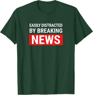 Easily Distracted Breaking News Funny Journalist Reporter T-Shirt - T-Shirt | Forest