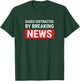 Easily Distracted Breaking News Funny Journalist Reporter T-Shirt - T-Shirt | Forest