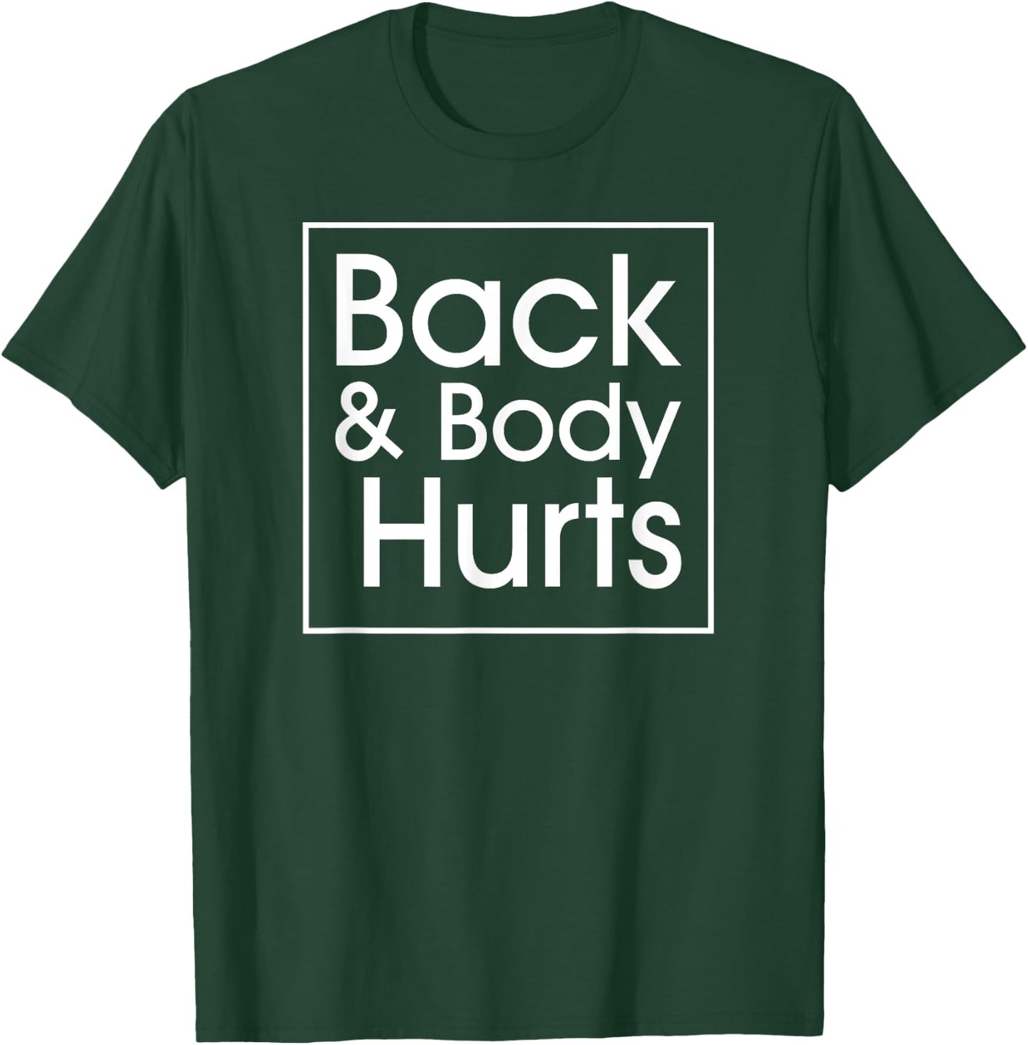 Back and Body Hurts Funny Quote Yoga Gym Workout Outfit Gift T-Shirt - T-Shirt | Forest