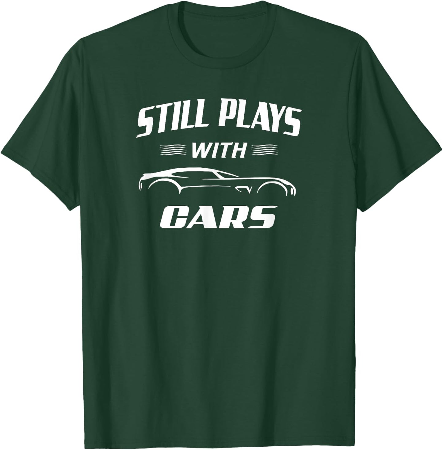 Still Plays With Cars Mechanic Drag Racing Hot Rod Race T-Shirt - T-Shirt | Forest