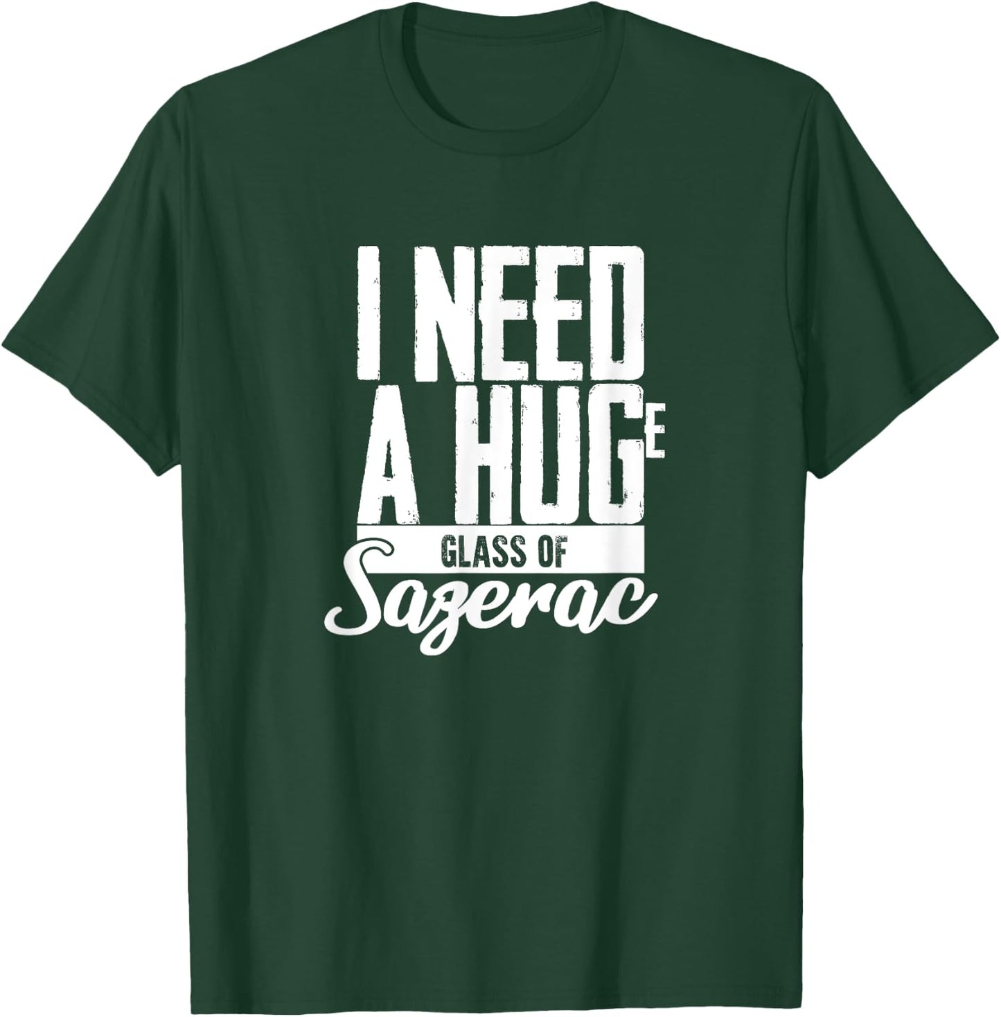 I need a Huge Glass of Sazerac Funny T-Shirt - T-Shirt | Forest