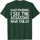 GOOD MORNING I SEE THEASSASSINS HAVE FAILED Shirt Funny Gift T-Shirt - T-Shirt | Forest
