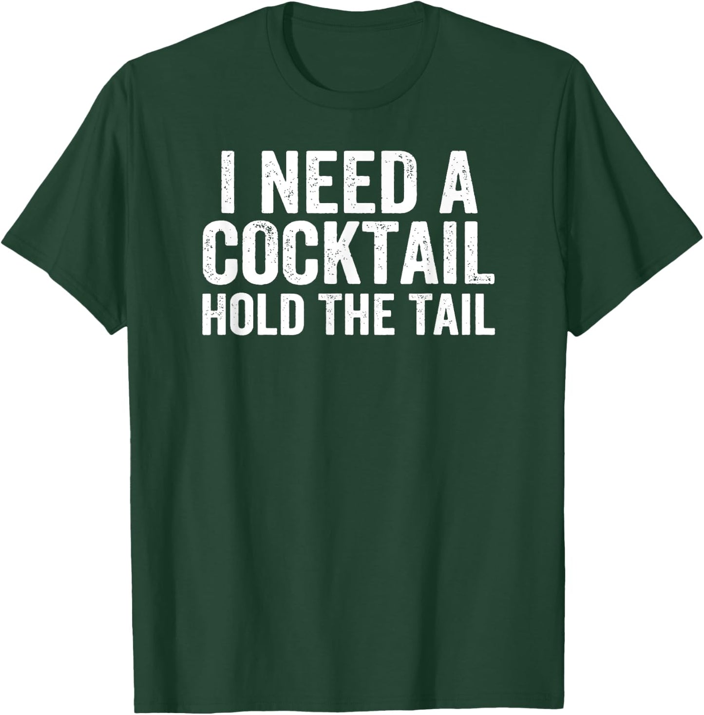 I Need A Cocktail Hold The Tail Funny Drinking T-Shirt - T-Shirt | Forest