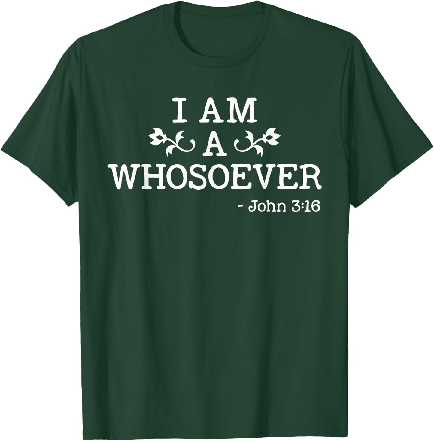 I Am A Whosoever John 3:16 Bible Christian Gift T Shirt T-Shirt - T-Shirt | Forest