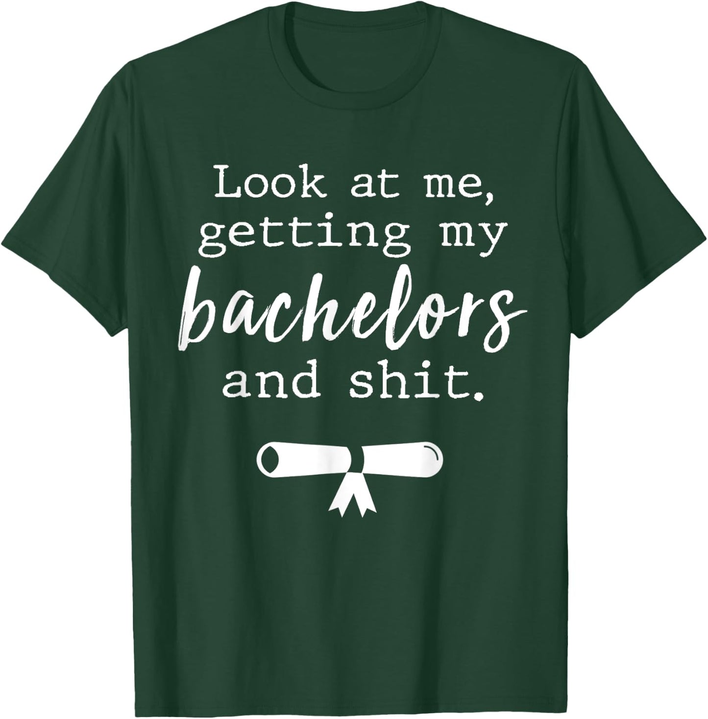 Funny College Graduation Shirts Bachelors Degree Gift Grad T-Shirt - T-Shirt | Forest