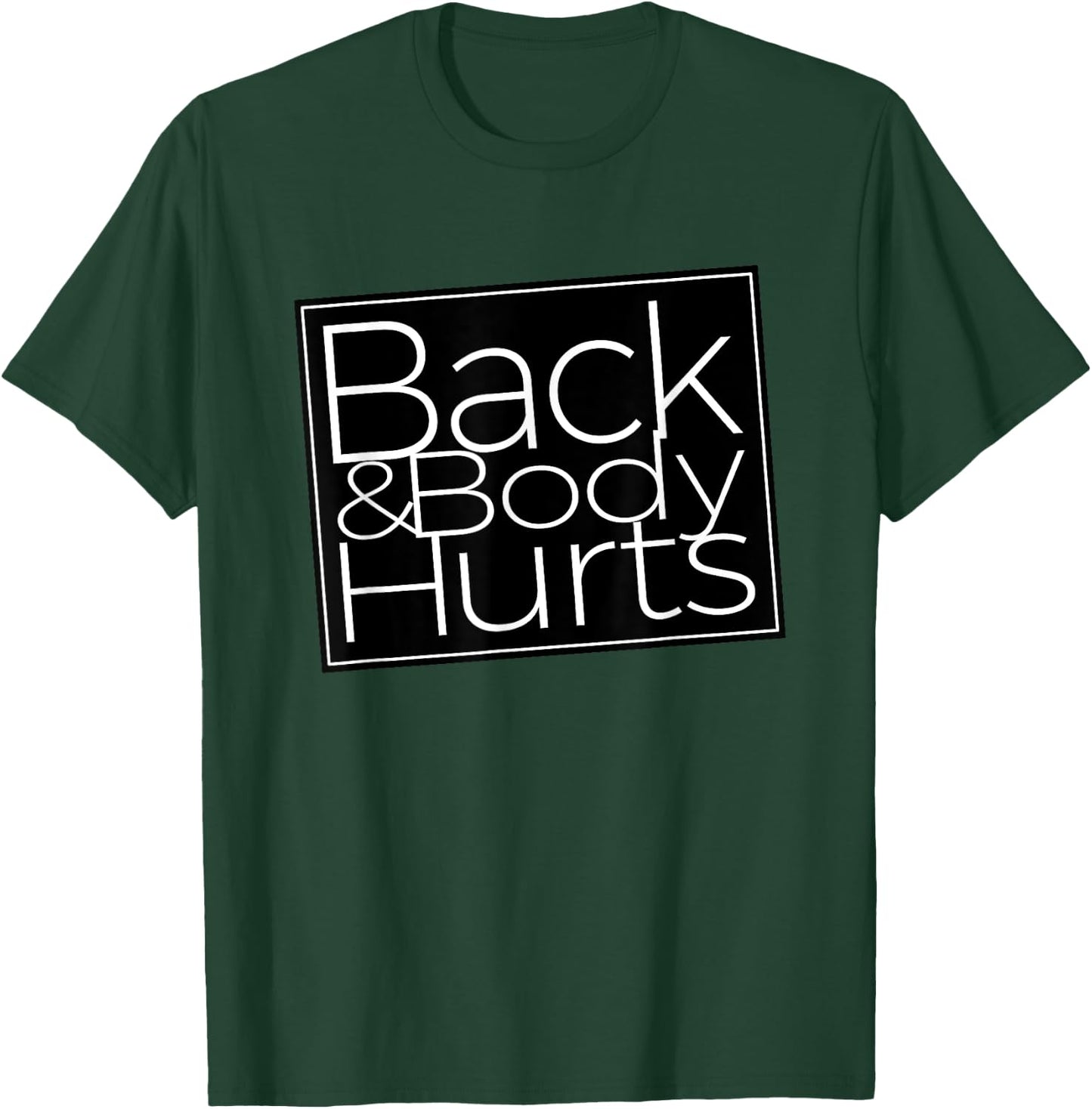 Back And Body Hurts Cool And Funny Workout Top T-Shirt - T-Shirt | Forest
