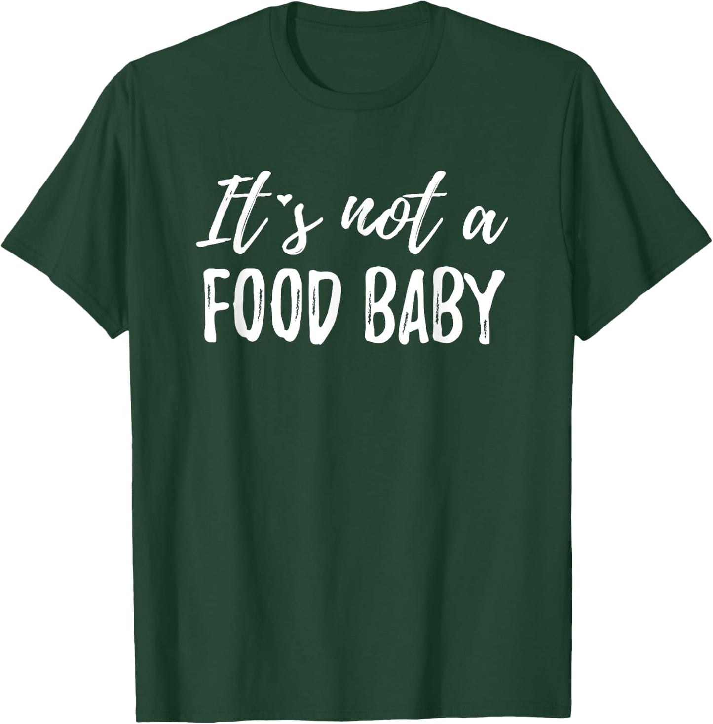 It's Not A Food Baby T-Shirt - T-Shirt | Forest