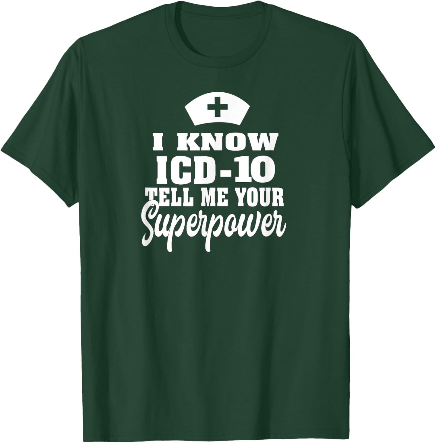 I know ICD-10 | Medical Coder Medical Biller Apparel T-Shirt - T-Shirt | Forest