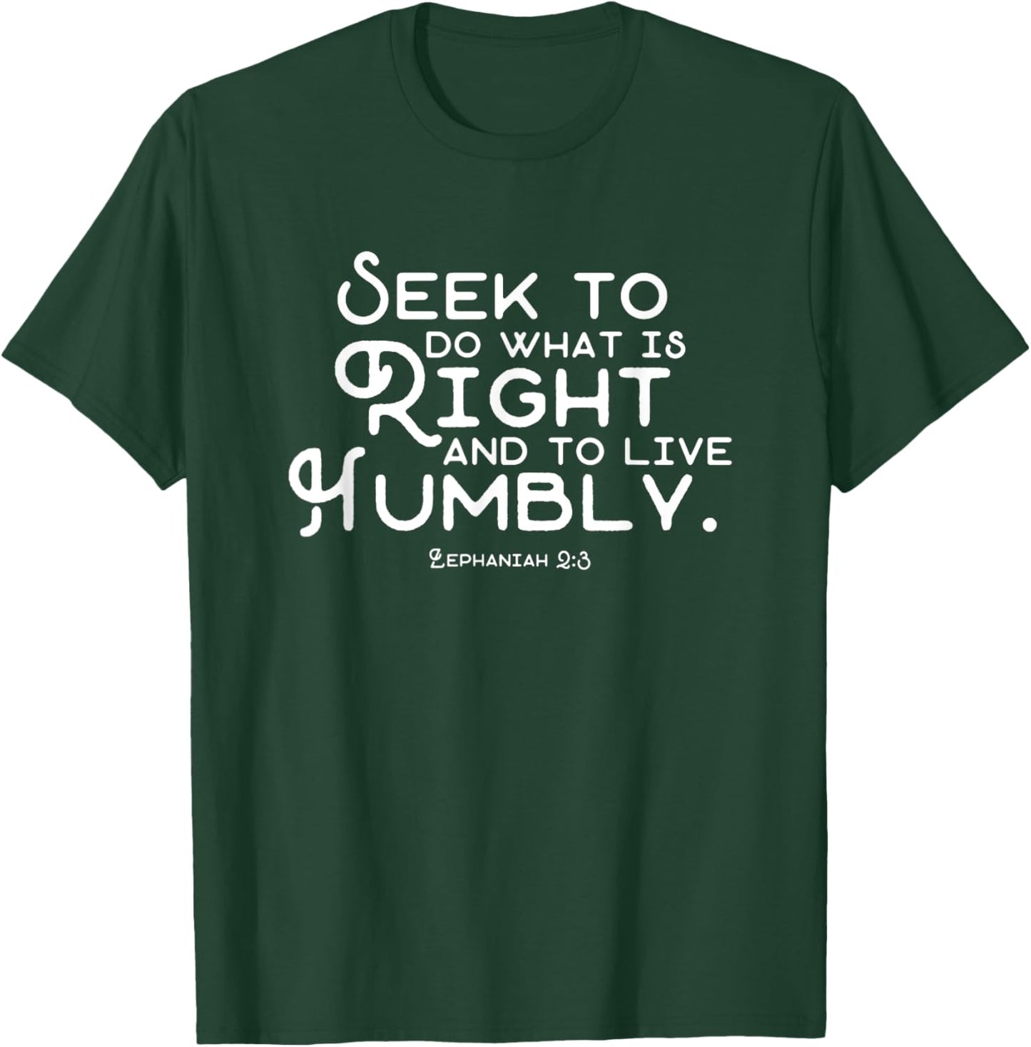 Do What is Right and Live Humbly Zephaniah 2:3 T-Shirt - T-Shirt | Forest