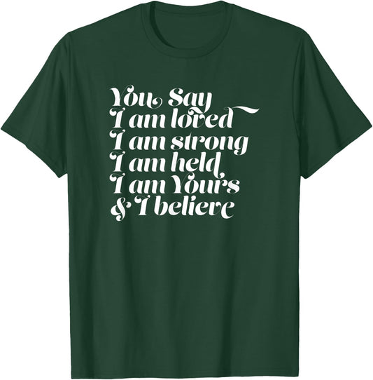You Say I am Loved Strong Held Yours T-Shirt - T-Shirt | Forest