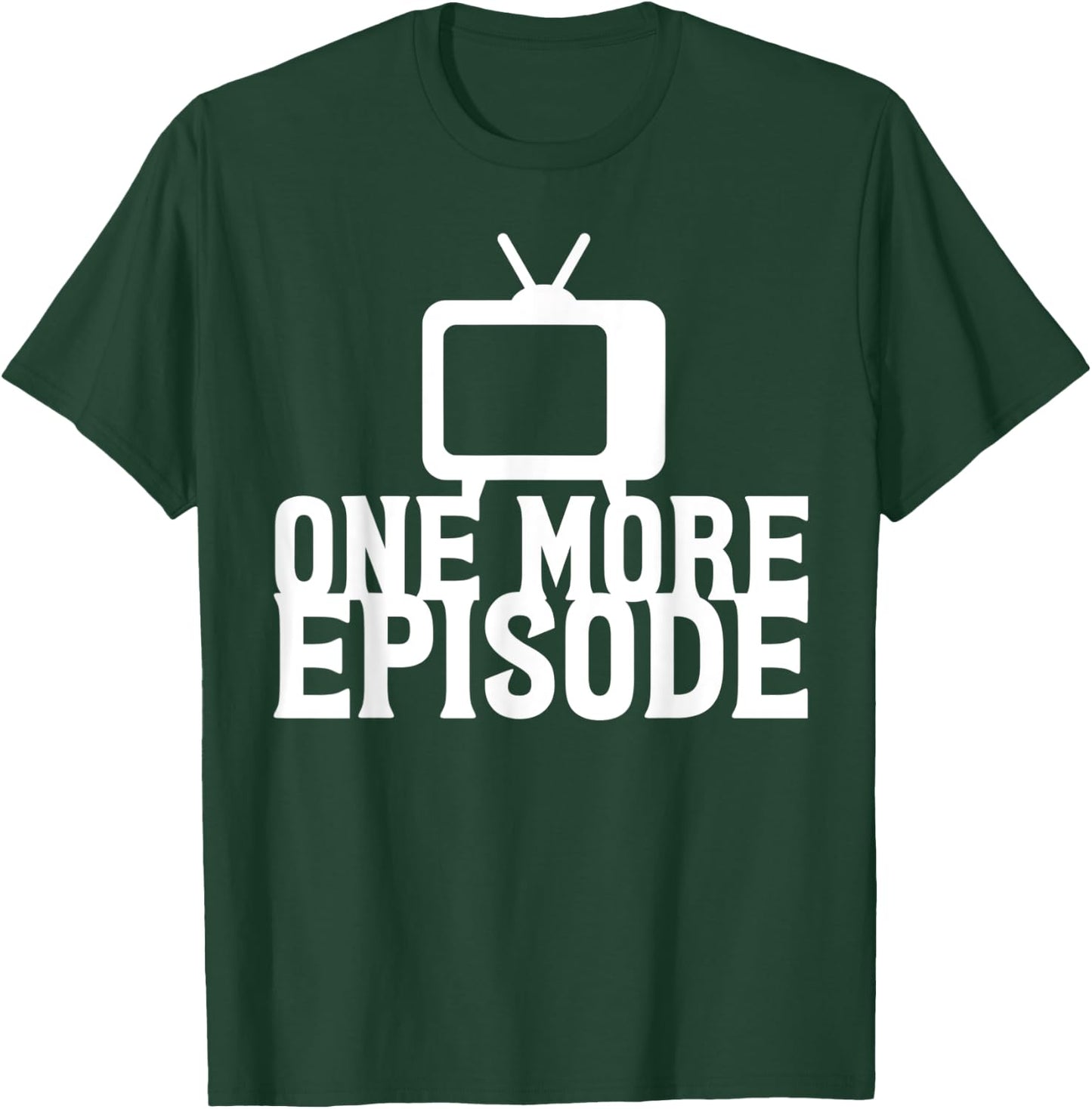 Binge Watching One More Episode T-Shirt - T-Shirt | Forest