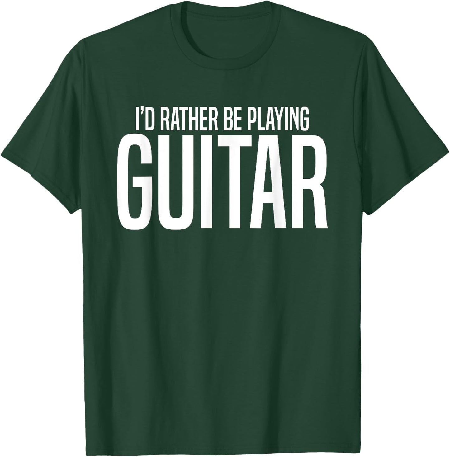 I'd Rather Be Playing Guitar-Guitarist-Guitar Player Gift T-Shirt - T-Shirt | Forest