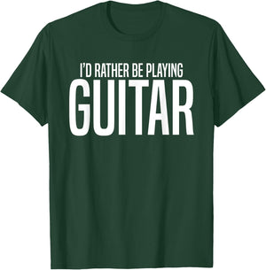I'd Rather Be Playing Guitar-Guitarist-Guitar Player Gift T-Shirt - T-Shirt | Forest