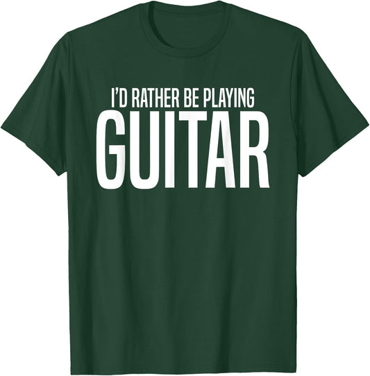 I'd Rather Be Playing Guitar-Guitarist-Guitar Player Gift T-Shirt - T-Shirt | Forest