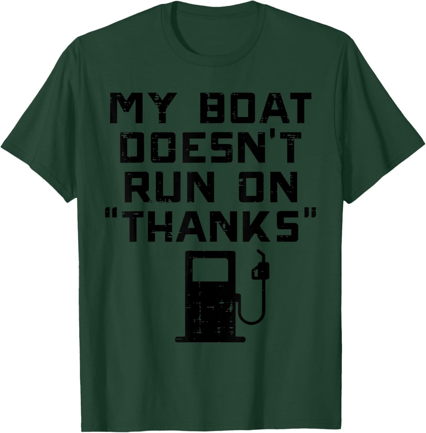 My Boat Doesnt Run On Thanks Funny Expensive Gas Boat Men T-Shirt - T-Shirt | Forest