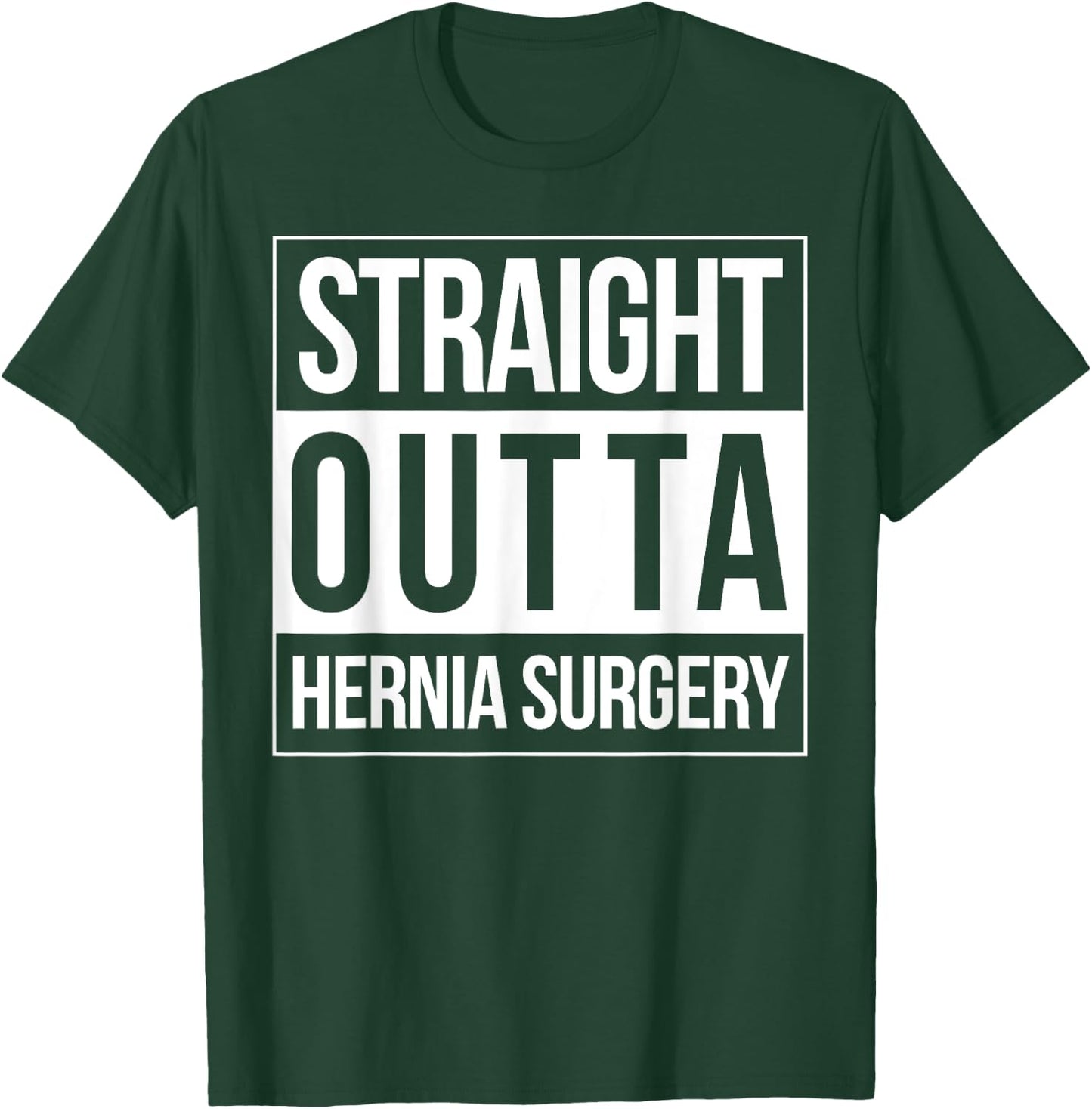 Straight Outta Hernia Surgery Get Well Neurosurgeon Fun Gift T-Shirt - T-Shirt | Forest