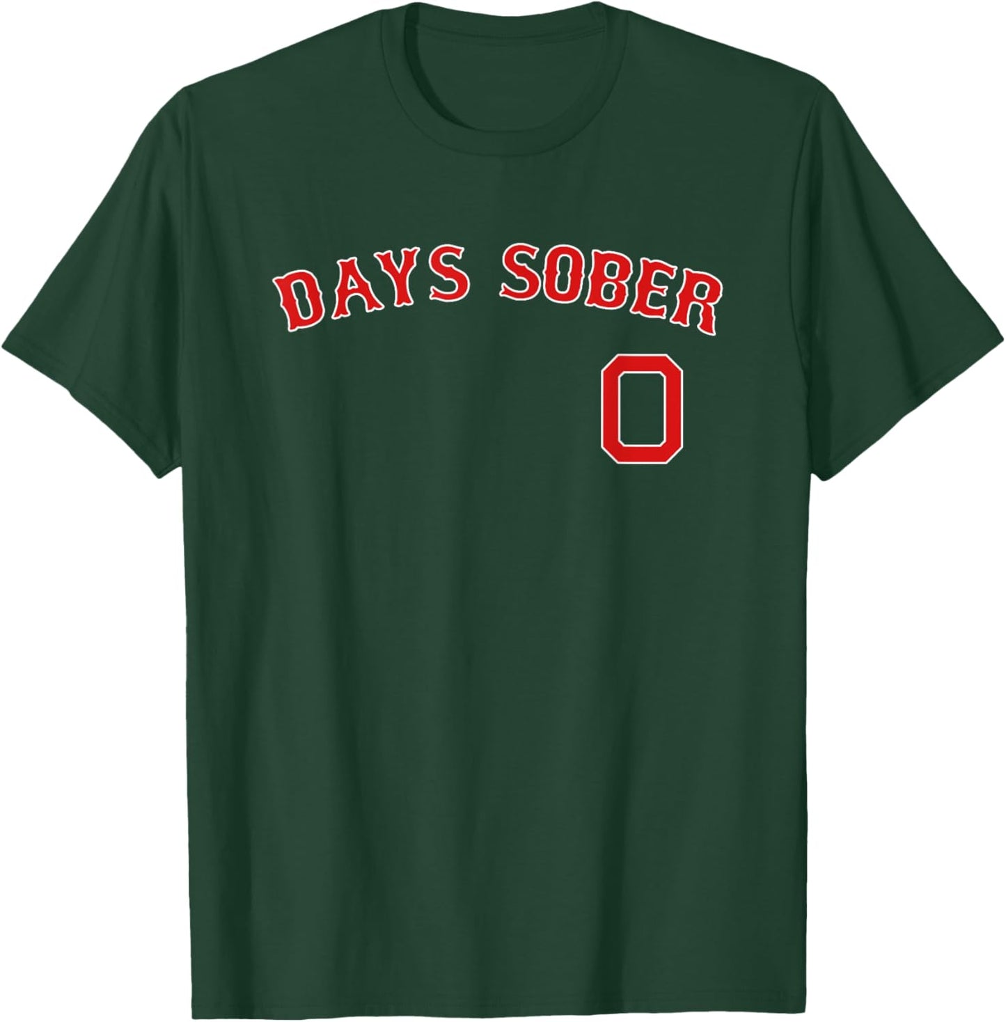 0 DAYS SOBER Jersey Funny Drinking Shirt Boston Baseball T-Shirt - T-Shirt | Forest