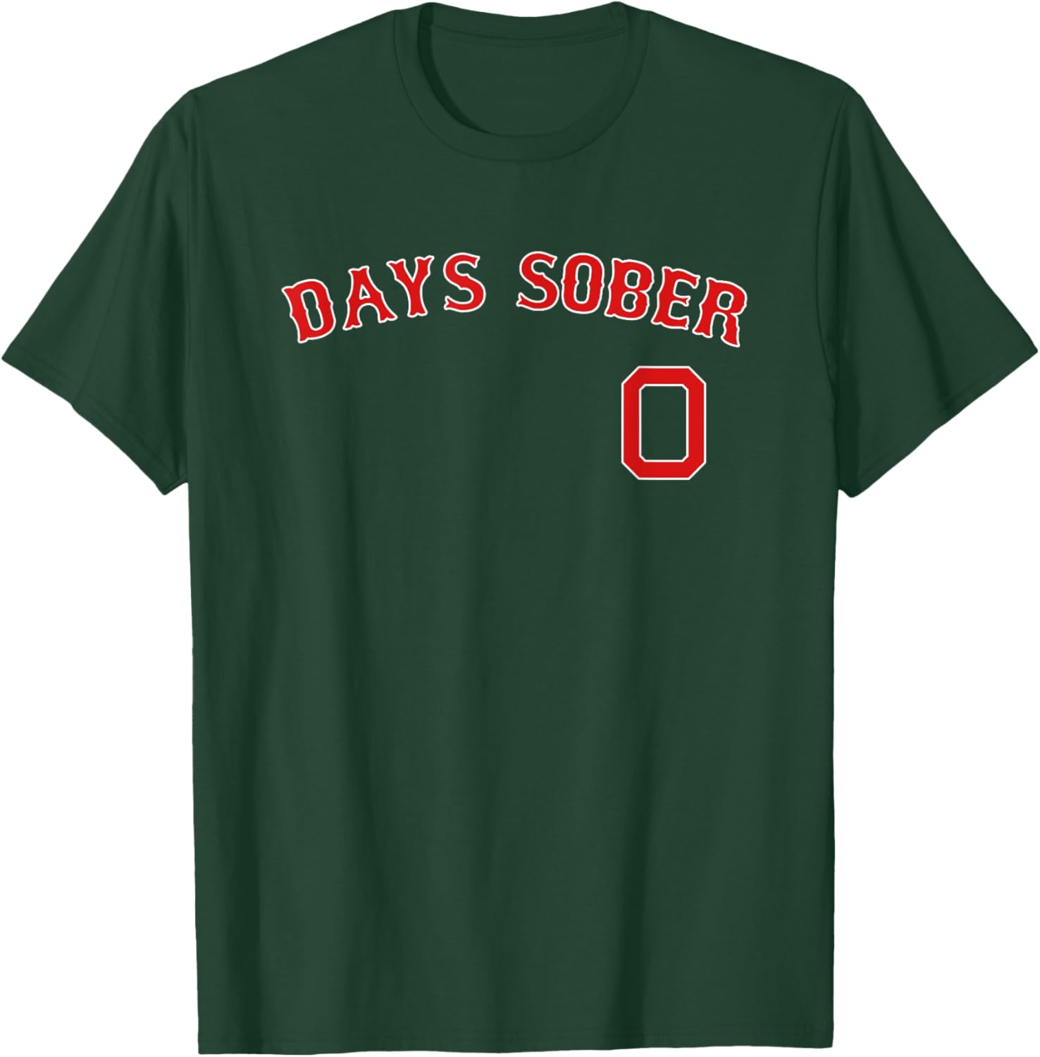 0 DAYS SOBER Jersey Funny Drinking Shirt Boston Baseball T-Shirt - T-Shirt | Forest