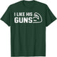 I Like His Guns - Funny Couple I Like Her Buns Shirt T-Shirt - T-Shirt | Forest
