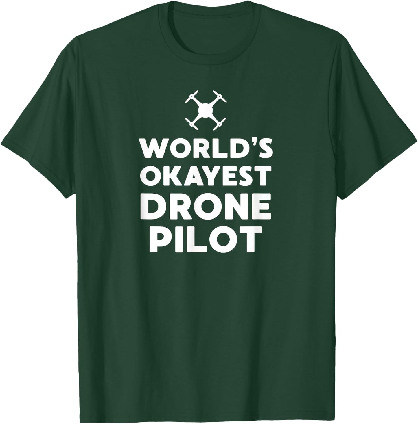 'Worlds Okayest Drone Pilot' - Funny UAS, UAV, RPIC T-Shirt - T-Shirt | Forest